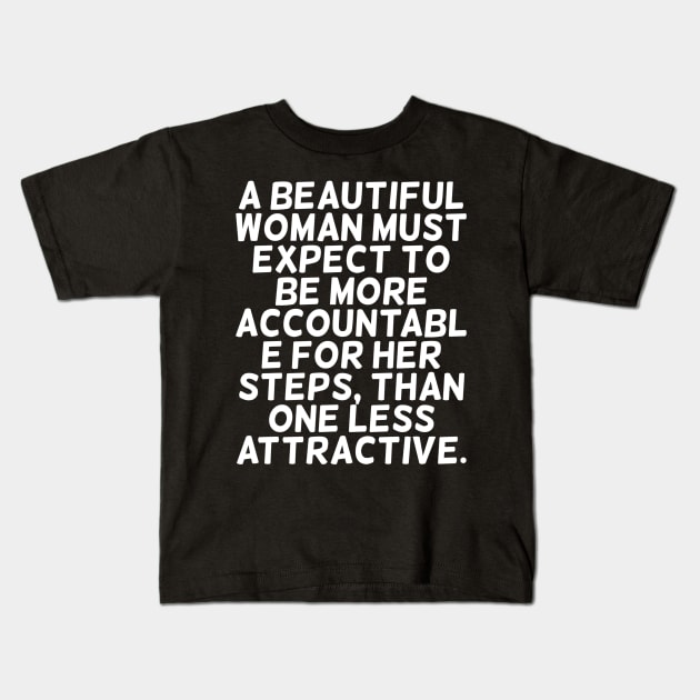 A beautiful woman must expect to be more accountable Kids T-Shirt by zoomade